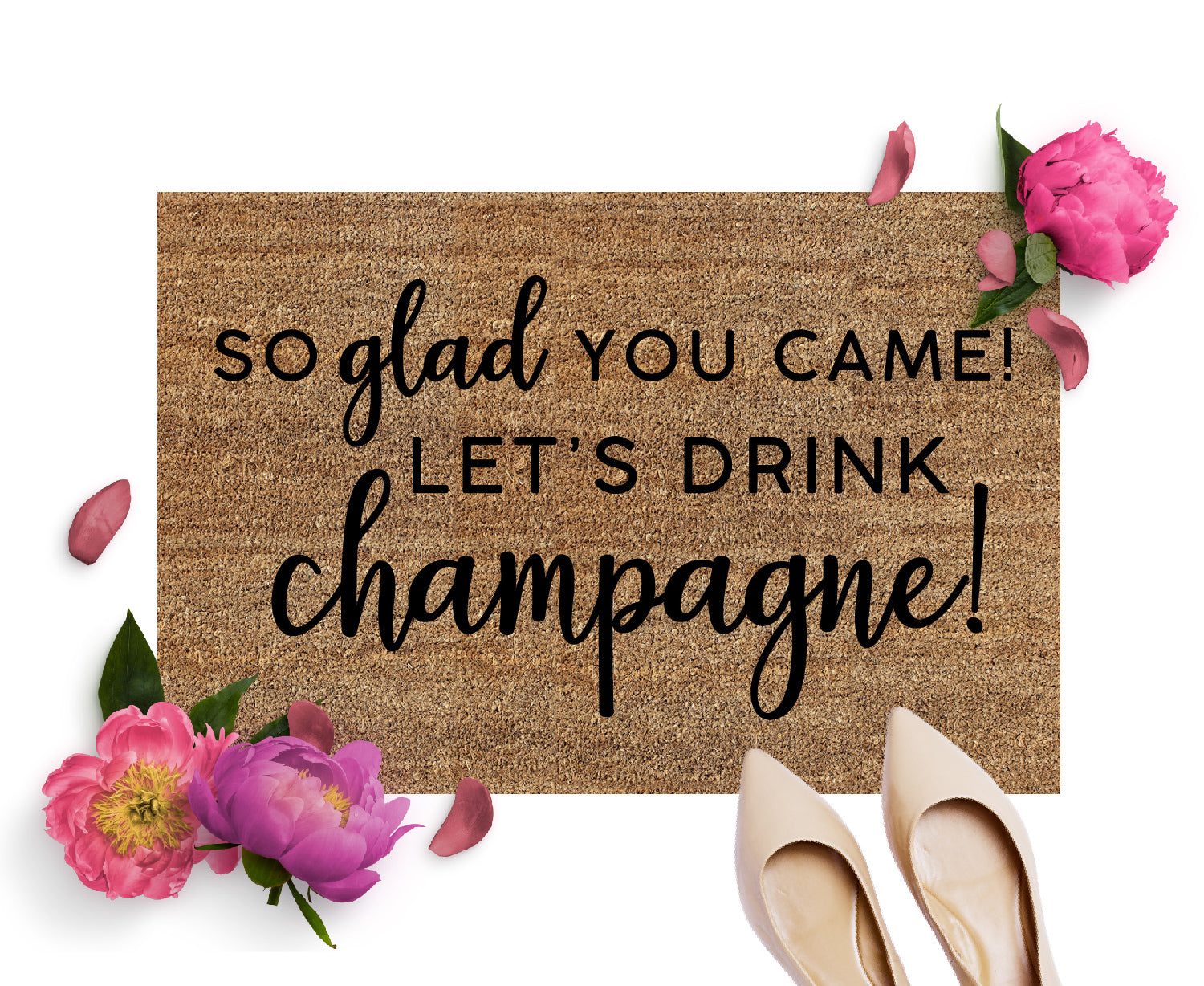 So glad you Came! Let's Drink Champagne